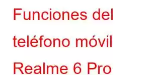 Funciones del teléfono móvil Realme 6 Pro