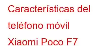 Características del teléfono móvil Xiaomi Poco F7