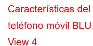 Características del teléfono móvil BLU View 4