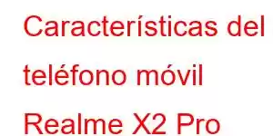 Características del teléfono móvil Realme X2 Pro