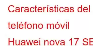 Características del teléfono móvil Huawei nova 17 SE