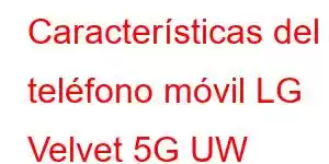 Características del teléfono móvil LG Velvet 5G UW