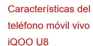 Características del teléfono móvil vivo iQOO U8