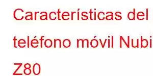 Características del teléfono móvil Nubia Z80