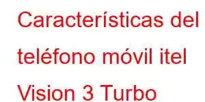 Características del teléfono móvil itel Vision 3 Turbo