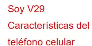 Soy V29 Características del teléfono celular