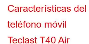 Características del teléfono móvil Teclast T40 Air