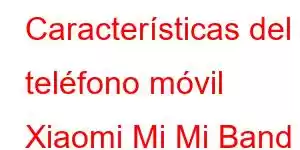 Características del teléfono móvil Xiaomi Mi Mi Band 5