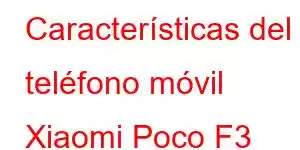 Características del teléfono móvil Xiaomi Poco F3