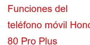 Funciones del teléfono móvil Honor 80 Pro Plus