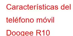 Características del teléfono móvil Doogee R10