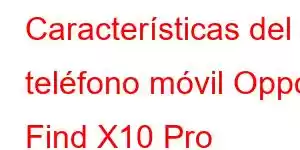 Características del teléfono móvil Oppo Find X10 Pro