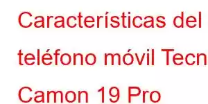 Características del teléfono móvil Tecno Camon 19 Pro