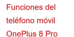 Funciones del teléfono móvil OnePlus 8 Pro