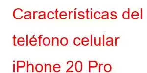 Características del teléfono celular iPhone 20 Pro