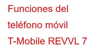 Funciones del teléfono móvil T-Mobile REVVL 7