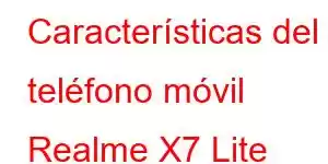 Características del teléfono móvil Realme X7 Lite