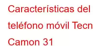 Características del teléfono móvil Tecno Camon 31