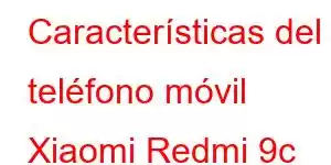 Características del teléfono móvil Xiaomi Redmi 9c (Nfc)