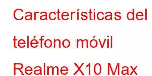 Características del teléfono móvil Realme X10 Max