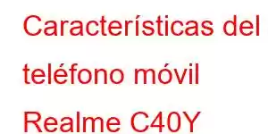 Características del teléfono móvil Realme C40Y