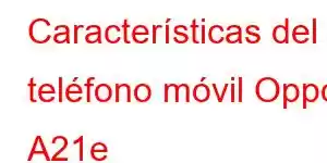 Características del teléfono móvil Oppo A21e