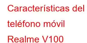 Características del teléfono móvil Realme V100