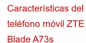 Características del teléfono móvil ZTE Blade A73s