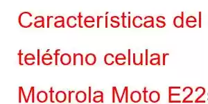 Características del teléfono celular Motorola Moto E22s