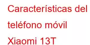 Características del teléfono móvil Xiaomi 13T