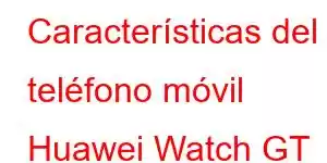 Características del teléfono móvil Huawei Watch GT Cyber ​​​​