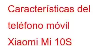 Características del teléfono móvil Xiaomi Mi 10S