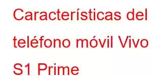 Características del teléfono móvil Vivo S1 Prime