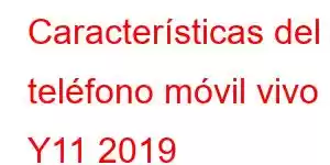 Características del teléfono móvil vivo Y11 2019