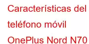 Características del teléfono móvil OnePlus Nord N70 SE