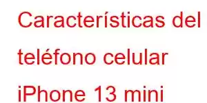 Características del teléfono celular iPhone 13 mini