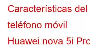 Características del teléfono móvil Huawei nova 5i Pro