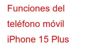 Funciones del teléfono móvil iPhone 15 Plus