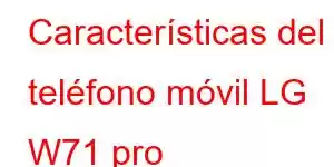 Características del teléfono móvil LG W71 pro