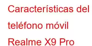 Características del teléfono móvil Realme X9 Pro