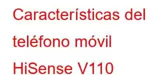 Características del teléfono móvil HiSense V110