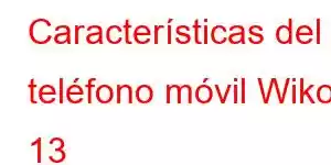 Características del teléfono móvil Wiko 13