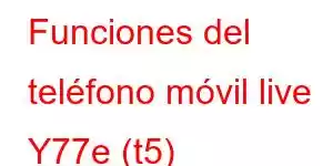 Funciones del teléfono móvil live Y77e (t5)