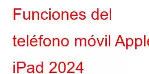 Funciones del teléfono móvil Apple iPad 2024