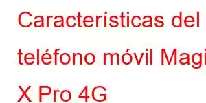 Características del teléfono móvil Magic X Pro 4G