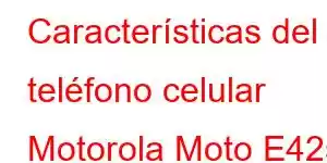 Características del teléfono celular Motorola Moto E42s