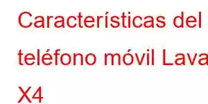 Características del teléfono móvil Lava X4