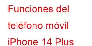 Funciones del teléfono móvil iPhone 14 Plus