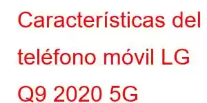 Características del teléfono móvil LG Q9 2020 5G