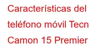 Características del teléfono móvil Tecno Camon 15 Premier